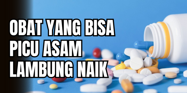 Efek Samping Tersembunyi Obat-Obatan yang Bisa Picu Asam Lambung Naik